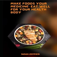 Make Foods Your Medicine Eat Well For Health Body