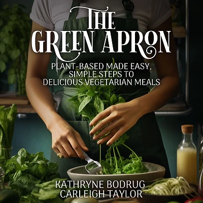 The Green Apron: Plant-Based Made Easy, Simple Steps to Delicious Vegetarian Meals