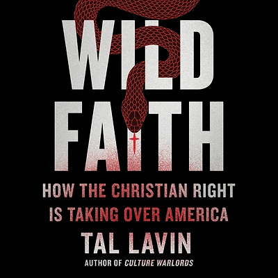 Wild Faith: How the Christian Right Is Taking Over America