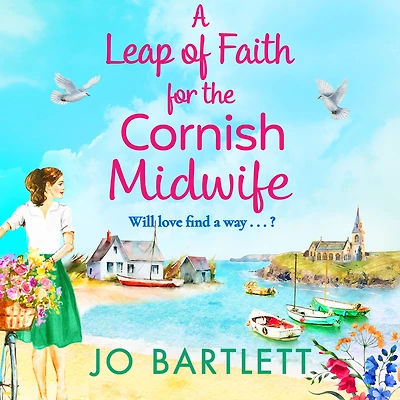 A Leap of Faith For The Cornish Midwife: An emotional, uplifting read from Jo Bartlett