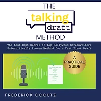 The Talking Draft Method: Hollywood's Secret for a Fast First