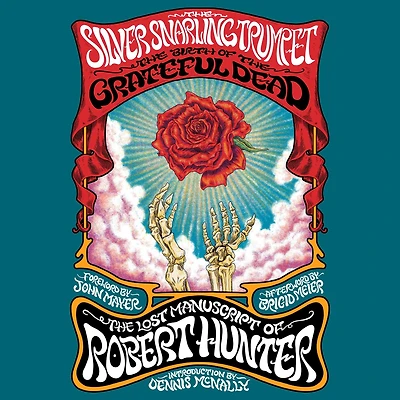 the Silver Snarling Trumpet: Birth of Grateful Dead-The Lost Manuscript Robert Hunter