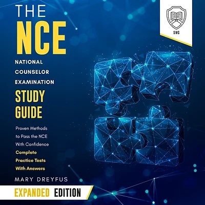 The NCE National Counselor Examination Study Guide: Expanded Edition: Proven Methods to Pass the NCE Exam With Confidence - Complete Practice Tests With Answers