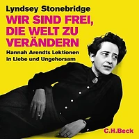 Wir sind frei, die Welt zu verändern: Hannah Arendts Lektionen Liebe und Ungehorsam