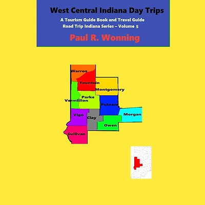 West Central Indiana Day Trips: A Tourism Guidebook and Travel Guide