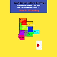 West Central Indiana Day Trips: A Tourism Guidebook and Travel Guide