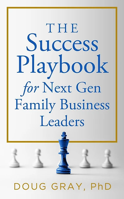 The Success Playbook for Next Gen Family Business Leaders (The Leader Series, #1)