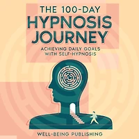 The 100-Day Hypnosis Journey: Achieving Daily Goals with Self-Hypnosis