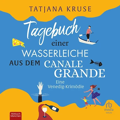 Tagebuch einer Wasserleiche aus dem Canale Grande: Eine Venedig-Krimödie