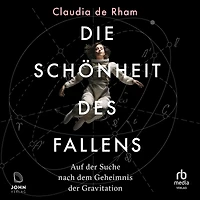 Die Schönheit des Fallens: Auf der Suche nach dem Geheimnis Gravitation