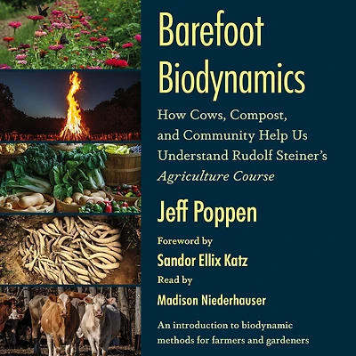 Barefoot Biodynamics: How Cows, Compost, and Community Help Us Understand Rudolf Steiners Agriculture Course