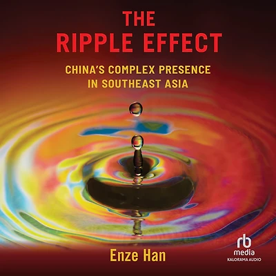 The Ripple Effect: China's Complex Presence Southeast Asia