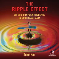 The Ripple Effect: China's Complex Presence Southeast Asia