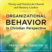 Organizational Behavior Christian Perspective: Theory and Practice for Church Ministry Leaders