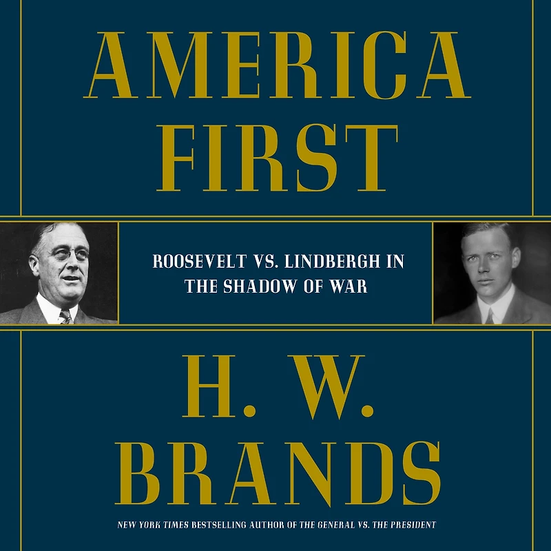 America First: Roosevelt vs. Lindbergh the Shadow of War