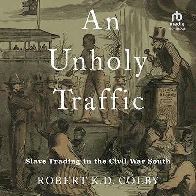 An Unholy Traffic: Slave Trading the Civil War South