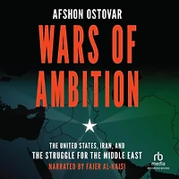 Wars of Ambition: the United States, Iran, and Struggle for Middle East