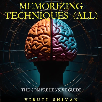 MEMORIZING TECHNIQUES (ALL) - The Comprehensive Guide: Unlock the Secrets of Ancient, Modern, and Rare Memory Techniques to Transform Your Cognitive Abilities