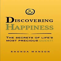 Discovering Happiness:: The secrets of life's most precious quest!