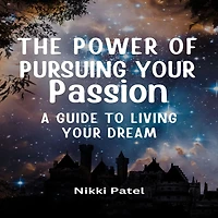 The Power of Pursuing Your Passion: A Guide to Living Dream