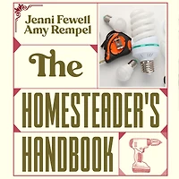 The Homesteader's Handbook: Mastering Self-Sufficiency on Any Property