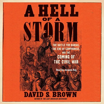 a Hell of Storm: the Battle for Kansas, End Compromise, and Coming Civil War