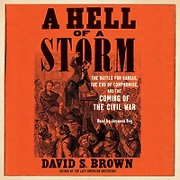 a Hell of Storm: the Battle for Kansas, End Compromise, and Coming Civil War