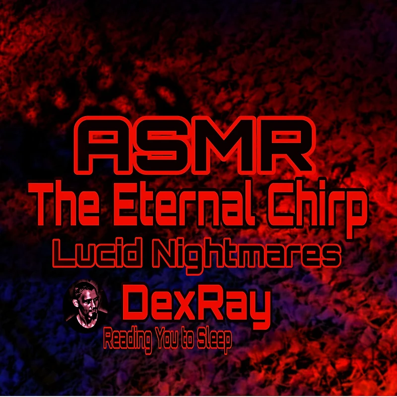 ASMR Lucid Nightmares The Eternal Chirp: Reading You to Sleep