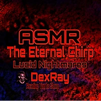 ASMR Lucid Nightmares The Eternal Chirp: Reading You to Sleep