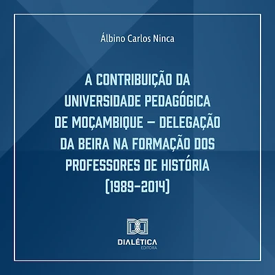 A Contribuição da Universidade Pedagógica de Moçambique: Delegação Beira na Formação dos Professores História (1989-2014)