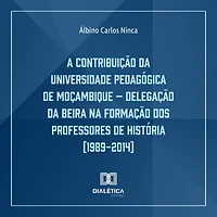 A Contribuição da Universidade Pedagógica de Moçambique: Delegação Beira na Formação dos Professores História (1989-2014)