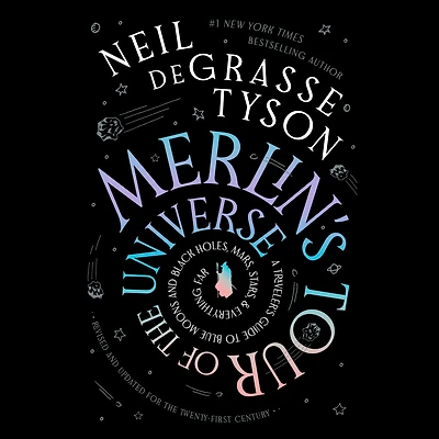 Merlin's Tour of the Universe, Revised and Updated for Twenty-First Century: A Traveler's Guide to Blue Moons Black Holes, Mars, Stars, Everything Far