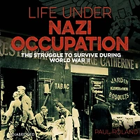Life Under Nazi Occupation: The Struggle to Survive During World War II