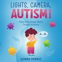 Lights, Camera, Autism!: Celebrating Unique Talents Through Activities
