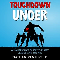 Touchdown Under: An American's Guide to Rugby League and the NRL