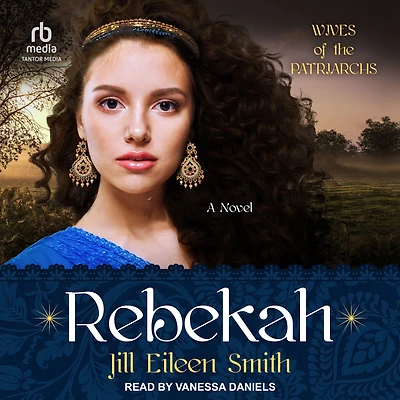 Rebekah (Wives of the Patriarchs Book #2): A Novel