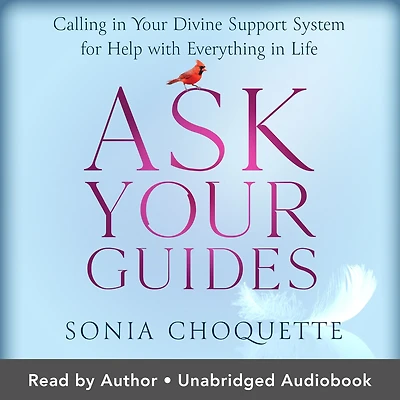 Ask Your Guides: Calling Divine Support System for Help with Everything Life, Revised Edition