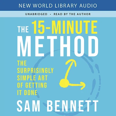 The 15-Minute Method: Surprisingly Simple Art of Getting It Done