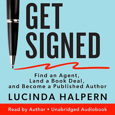 Get Signed: Find an Agent, Land a Book Deal, and Become Published Author