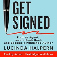 Get Signed: Find an Agent, Land a Book Deal, and Become Published Author