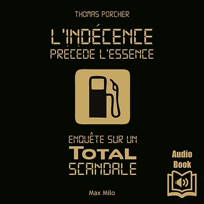L'indécence précède l'essence: Enquête sur un Total scandale
