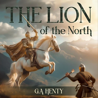 Lion of the North: A Tale Times Gustavus Adolphus