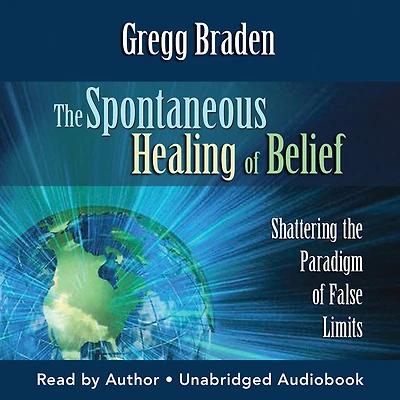 the Spontaneous Healing of Belief: Shattering Paradigm False Limits
