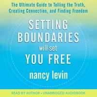 Setting Boundaries Will Set You Free: the Ultimate Guide to Telling Truth, Creating Connection, and Finding Freedom