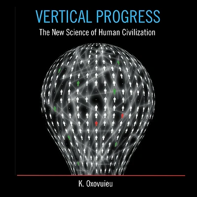 Vertical Progress: The New Science of Human Civilization