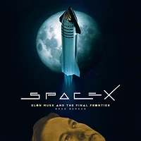 SpaceX: Elon Musk and the Final Frontier