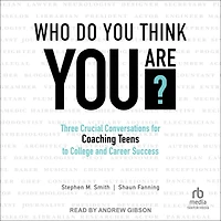 Who Do You Think Are?: Three Crucial Conversations for Coaching Teens to College and Career Success