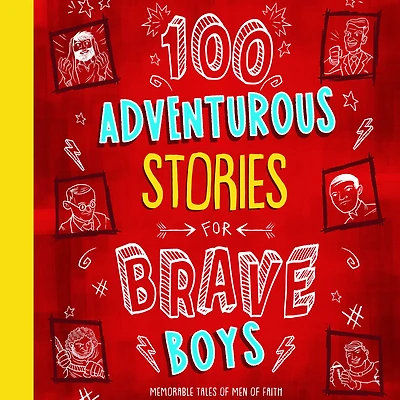 100 Adventurous Stories for Brave Boys: Memorable Tales of Men Faith