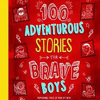 100 Adventurous Stories for Brave Boys: Memorable Tales of Men Faith