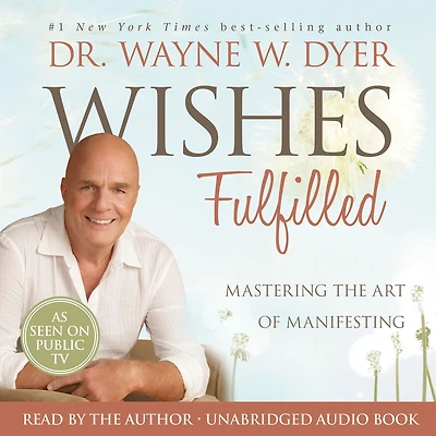 Wishes Fulfilled: Mastering the Art of Manifesting